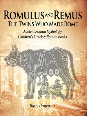 cover image of Romulus and Remus--The Twins Who Made Rome--Ancient Roman Mythology--Children's Greek & Roman Books